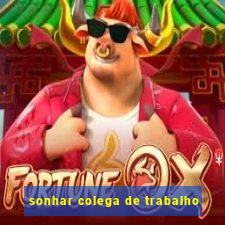 sonhar colega de trabalho